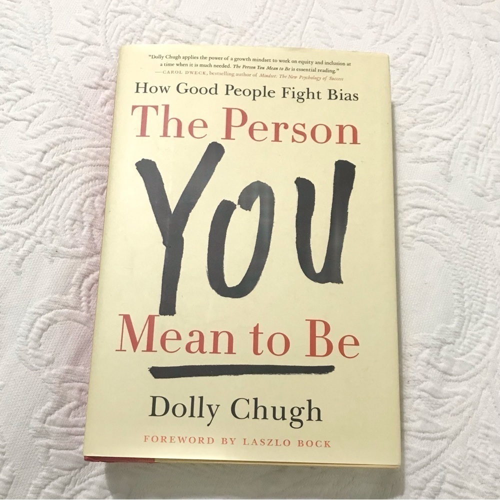 The Person You Mean to Be: How Good People Fight Bias by Dolly Chugh Hardcover